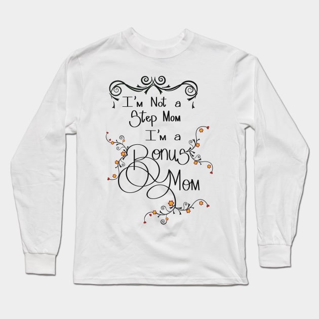 Not a stepmom - a bonus mom Long Sleeve T-Shirt by LHaynes2020